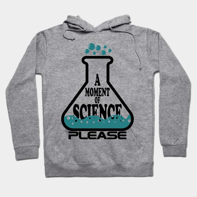 A Moment Of Science Please Hoodie by ScienceCorner